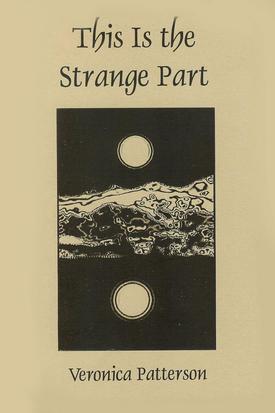 This is the Strange Part by Veronica Patterson, Poet, Loveland Colorado, published by Pudding House Publications