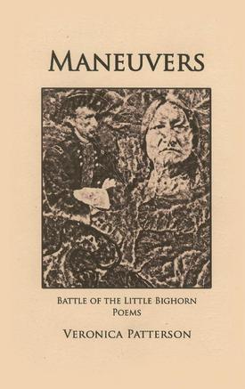 Maneuvers: Battle of the Little Bighorn Poems by Veronica Patterson, Poet, Loveland Colorado